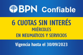 BPN CONFIABLE / 6 CUOTAS SIN INTERÉS / LOS MIÉRCOLES EN NEUMATICOS Y SERVICIOS / VIGENCIA: 30/9/2023