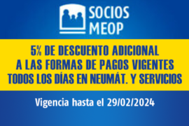 SOCIOS MEOP / 5% DESC. ADIC. A FORMAS DE PAGO VIGENTES / TODOS LOS DÍAS EN NEUM. Y SERV. / VIGENCIA: 29/02/24
