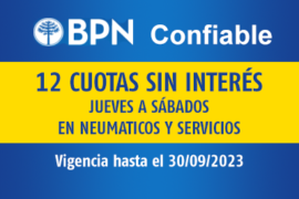 BPN CONFIABLE / 12 CUOTAS SIN INTERÉS / JUEVES A SÁBADOS EN NEUMATICOS Y SERVICIOS / VIGENCIA: 30/9/2023