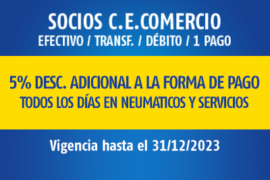 SOCIOS C.E.COMERCIO / 5% DESC. ADICIONAL A LA FORMA DE PAGO / TODOS LOS DÍAS. NEUM. Y SERV. / VIGENCIA: 31/12/2023