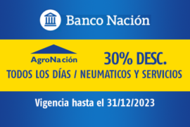 AGRO NACION / 30% DESC. / TODOS LOS DÍAS EN NEUMATICOS Y SERVICIOS / VIGENCIA: 31/12/2023