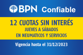 BPN CONFIABLE / 12 CUOTAS SIN INTERÉS / JUEVES A SÁBADOS EN NEUMATICOS Y SERVICIOS / VIGENCIA: 31/12/2023